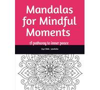 Mindful Mandala: mandalas for the mind, a therapeutic colouring journey