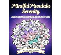 Mindful Mandala Serenity : An Adult Coloring Book: 20+ Intricate Mandala Designs for Mindfulness, Stress Relief, and Relaxation