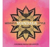 Mindful Mandala Style Coloring Book For Adults: Unique Zen Patterns for Stress Relief | Timeless Creations Zentangle Art for Relaxation | Stress Free for Grown Up and Teens | Relieving Anxiety Designs
