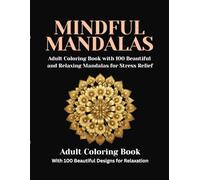 Mindful Mandalas: 100 Stress Relieving Mandala Coloring Pages for Adults - Big Collection of Circular Geometric Patterns for Relaxation and Anxiety ... Adult Coloring Books for Stress Relief)