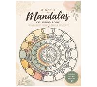 Mindful Mandalas: 20 Relaxing Designs for Creativity, Focus & Calm