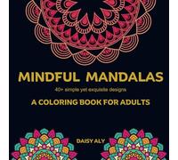 Mindful Mandalas : 40+ Simple yet Exquisite designs!: A colouring book for Adults.