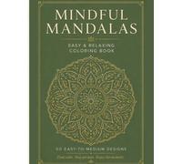 Mindful Mandalas: 50 Relaxing Designs to Reduce Stress, Calm Anxiety, and Find Your Center
