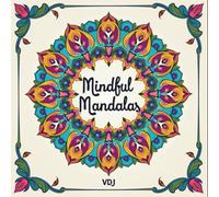 Mindful Mandalas: 60 Intricate Designs for Adult Stress Relief & Relaxation, Floral, Flower: Adult Coloring Book Featuring Unique Mandalas for Mindfulness, Calm & Creative Therapy