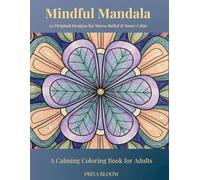 Mindful Mandalas: A Calming Coloring Book for Adults: 50 Intricate Floral Mandala Designs for Relaxation, Mindfulness & Creative Escape