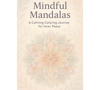 Mindful Mandalas: A Calming Coloring Journey for Inner Peace