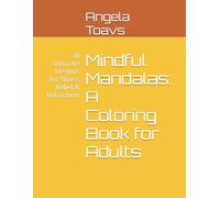 Mindful Mandalas: A Coloring Book for Adults: 30 Intricate Designs for Stress Relief & Relaxation