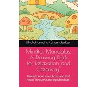Mindful Mandalas: A Drawing Book for Relaxation and Creativity": Unleash Your Inner Artist and Find Peace Through Coloring Mandalas"