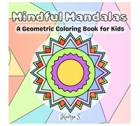 Mindful Mandalas: A Geometric Coloring Book for Kids