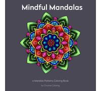 Mindful Mandalas: a Mandala Patterns Coloring Book (Chroma Cozy Collection)