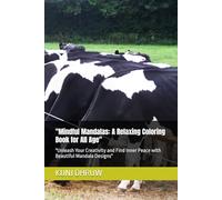 "Mindful Mandalas: A Relaxing Coloring Book for All Age": "Unleash Your Creativity and Find Inner Peace with Beautiful Mandala Designs"