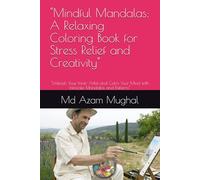 "Mindful Mandalas: A Relaxing Coloring Book for Stress Relief and Creativity": "Unleash Your Inner Artist and Calm Your Mind with Intricate Mandalas and Patterns"