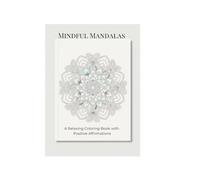 Mindful Mandalas: A Relaxing Coloring Book with Positive Affirmations