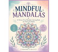 Mindful Mandalas: A Stress-Free Mandala Coloring Book for Kids and Adults: Relaxing Designs and Easy Patterns for Stress Relief and Anxiety