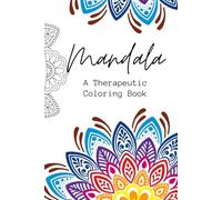 Mindful Mandalas: A Therapeutic Coloring Book