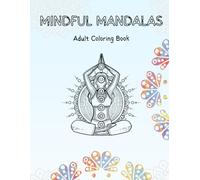 Mindful Mandalas Adult Coloring Book: Beautiful Mandalas to Help You Relax, Focus, and Reconnect