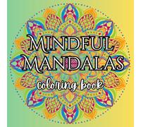 Mindful Mandalas: Adult Coloring Book for Mindfulness: Stress Relieving and Relaxing Coloring Patterns for Adults