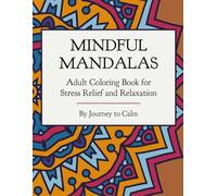 Mindful Mandalas: Adult Coloring Book for Stress Relief and Relaxation: Relaxing Art Therapy Book with Stress-Relieving Pages