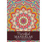 Mindful Mandalas Adult Coloring Book: Stress Relieving, Fun and Relaxing Coloring Pages with Detailed Mandala Designs