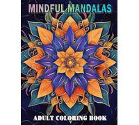 Mindful Mandalas Adult Coloring Book: Stunning Hand-Drawn Abstract Patterns Designed to Elevate Creativity While Reducing Stress For Boys and Girls