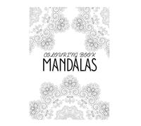 Mindful Mandalas: An Adult Coloring Book Featuring Calming Mandalas and Geometric Patterns for Stress Relief, Meditation, and Deep Relaxation