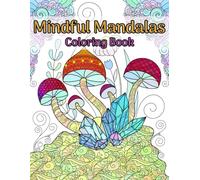 Mindful Mandalas Coloring Book: Amazing Patterns, Psychedelic Art, and Relaxing Coloring Pages for Stress Relief and Relaxation