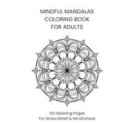 MINDFUL MANDALAS COLORING BOOK FOR ADULTS: 100 Relaxing Pages For Stress Relief & Mindfulness