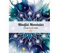 Mindful Mandalas Coloring Book for Adults: 80+ Relaxing & Beautiful Designs & Inspirational Phrases for Stress Relief.