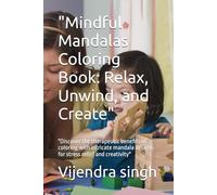 "Mindful Mandalas Coloring Book: Relax, Unwind, and Create": "Discover the therapeutic benefits of coloring with intricate mandala designs for stress relief and creativity"