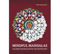 Mindful mandalas: coloring for relaxation and motivation: Adult coloring book