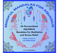 Mindful Mandalas for Aquarius: 24 Personalized AQUARIUS Mandalas for Meditation and Stress Relief for Adults and Teens (Mindful Mandalas: Zodiac ... every sign: A series for Teens and Adults)