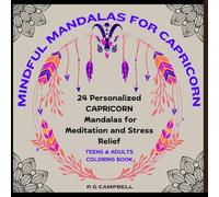 Mindful Mandalas for Capricorn: 24 Personalized CAPRICORN Mandalas for Meditation and Stress Relief: Teens - Adults (Mindful Mandalas: Zodiac coloring ... every sign: A series for Teens and Adults)