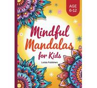 MINDFUL MANDALAS FOR KIDS: Bring calm, focus, and confidence to your child’s day with Mindful Mandalas for Kids!