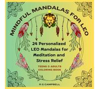 MINDFUL MANDALAS FOR LEO: 24 Personalized Leo mandalas for Meditation and Stress Relief (Mindful Mandalas: Zodiac coloring book for every sign: A series for Teens and Adults)
