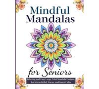 Mindful Mandalas for Seniors: Relaxing and Easy Large Print Mandala Designs for Stress Relief, Focus, and Inner Calm