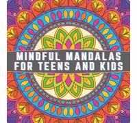 Mindful Mandalas for Teens and Kids: Radiant Magic Designs for Stress Relief and Calm Minds
