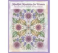 Mindful Mandalas for Women: Adult Coloring Book for Stress Relief, Relaxation & Self-Care: Beautiful Zen Designs to Unwind After a Long Day