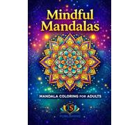 Mindful Mandalas: Mandala Coloring For Adults