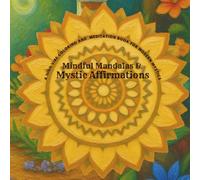 Mindful Mandalas & Mystic Affirmations: A High-Vibe Coloring & Meditation Book for Modern Mystics