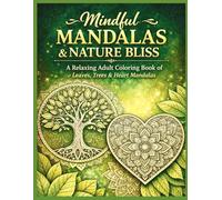 Mindful Mandalas & Nature Bliss: A Relaxing Adult Coloring Book of Leaves, Trees & Heart Mandalas