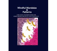 Mindful Mandalas & Patterns: A Relaxing Colouring Book for Stress Relief, Creativity and Inner Peace