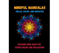 "Mindful Mandalas: Relax, Color, Breathe"