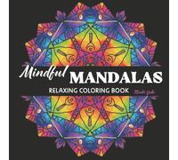 Mindful Mandalas: Relaxing Coloring Book for Adults: Stress Relief and Relaxation