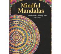 Mindful Mandalas: Relaxing Mandala Coloring Book for Stress Relief and Mindfulness