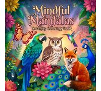 Mindful Mandalas Serenity Adult Coloring Book: Relax and Unwind with the Beauty of Everything Beyond the Busy Life.