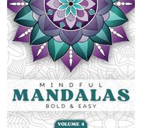 Mindful Mandalas Volume 4: A Bold and Easy Adult and Kids Coloring Book With 40 Relaxing Mandalas For Stress Relief and Mindfulness
