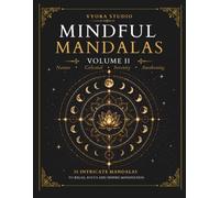 Mindful Mandalas Volume II: Nature • Celestial • Serenity • Awakening I 35 Coloring Mandalas I