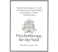 Mindful Manifestation: A Guide to Meditation and Manifestation Journaling for Positive Transformation