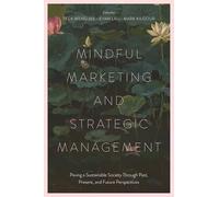 Mindful Marketing and Strategic Management: Paving a Sustainable Society Through Past, Present, and Future Perspectives