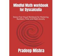 Mindful Math workbook for Dyscalculia: Stress-Free Visual Workbook for Mastering Numbers, Time, and Math Anxiety